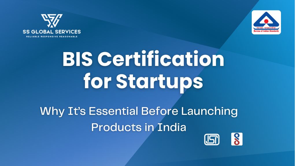 BIS Certification for Startups – Why It’s Essential Before Launching Products in India